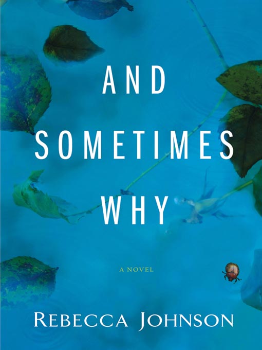 Title details for And Sometimes Why by Rebecca Johnson - Available